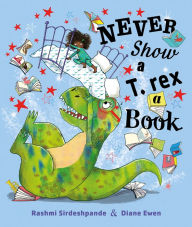 Title: Never Show a T. rex a Book, Author: Rashmi Sirdeshpande