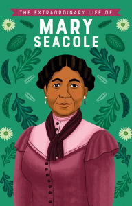 Title: The Extraordinary Life of Mary Seacole, Author: Naida Redgrave