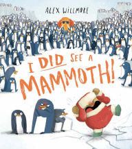 Title: I Did See a Mammoth!, Author: Alex Willmore