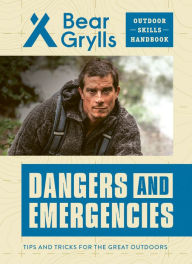 Title: Dangers and Emergencies, Author: Bear Grylls