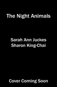 Title: The Night Animals, Author: Sarah Ann Juckes