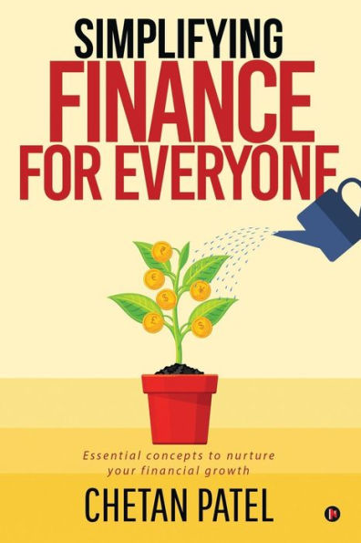 Simplifying Finance for Everyone: Essential Concepts To Nurture Your Financial Growth