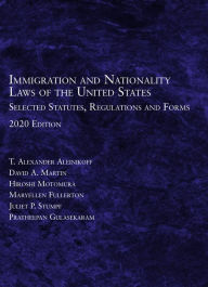 Free downloads books ipad Immigration and Nationality Laws of the United States: Selected Statutes, Regulations and Forms, 2020 9781684679690 MOBI English version by T. Alexander Aleinikoff, David A. Martin, Hioshi Motomura, Maryellen Fullerton, Juliet P. Stumpf