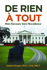 Title: De Rien À Tout: Mon Parcours Vers l'Excellence, Author: Dr. Gabriel Kengni
