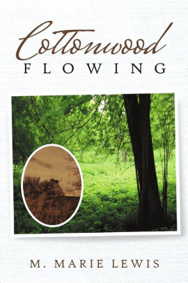 Cottonwood Flowing By M Marie Lewis Paperback Barnes Noble