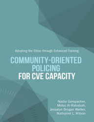 Title: Community-Oriented Policing for CVE Capacity: Adopting the Ethos Through Enhanced Training, Author: Nadia Gerspacher