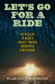 Free download of ebooks pdf format Let's Go for a Ride: The Wild Life of Maine's Longest-Tenured Undercover Game Warden (English Edition) RTF PDF 9781684750191