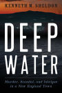 Deep Water: Murder, Scandal, and Intrigue in a New England Town