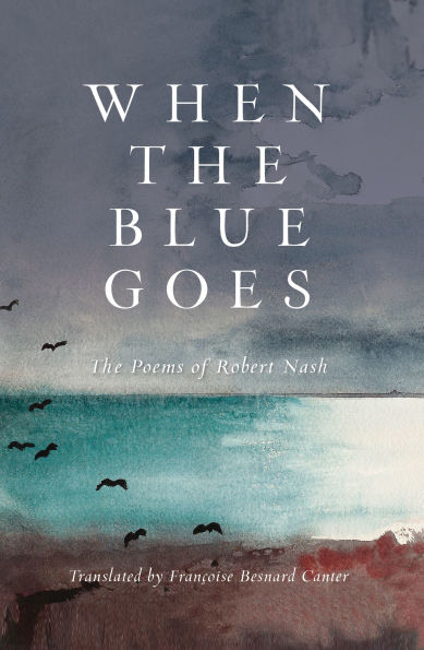 When The Blue Goes: Poems of Robert Nash