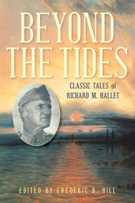 Title: Beyond the Tides: Classic Tales of Richard M. Hallet, Author: Frederic B. Hill