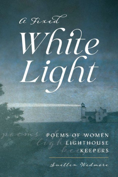 A Fixed White Light: Poems of Women Lighthouse Keepers