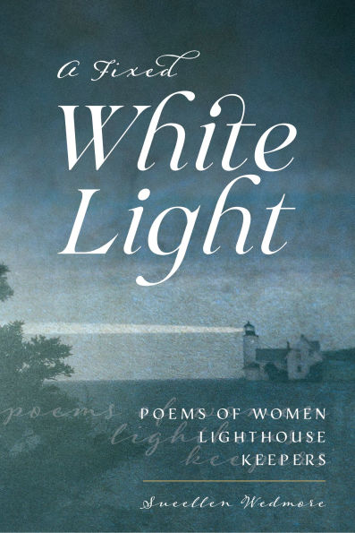 A Fixed White Light: Poems of Women Lighthouse Keepers