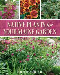 Title: Native Plants for Your Maine Garden, Author: Maureen Heffernan