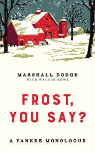 Title: Frost, You Say?: A Yankee Monologue, Author: Marshall Dodge