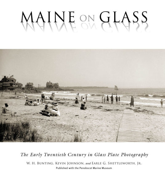 Maine On Glass: The Early Twentieth Century in Glass Plate Photography