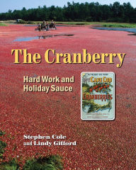 Title: The Cranberry: Hard Work and Holiday Sauce, Author: Stephen A Cole