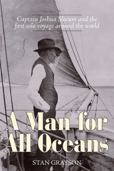 Man for All Oceans: Captain Joshua Slocum and the First Solo Voyage Around the World