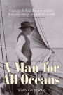 Man for All Oceans: Captain Joshua Slocum and the First Solo Voyage Around the World