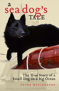 Title: A Sea Dog's Tale: The True Story of a Small Dog on a Big Ocean, Author: Peter Muilenburg