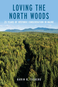 Book downloader google Loving the North Woods: 25 Years of Historic Conservation in Maine (English Edition)