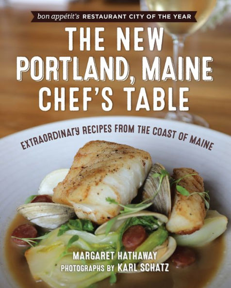 the New Portland, Maine, Chef's Table: Extraordinary Recipes from Coast of Maine