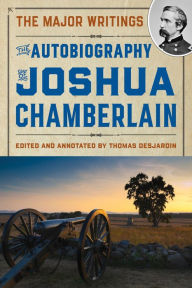 Download epub books for iphone The Autobiography of Joshua Chamberlain: The Major Writings by Joshua Chamberlain, Thomas A. Desjardin 9781684752263 in English