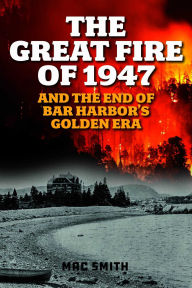 Ebook nl download The Great Fire of 1947: And the End of Bar Harbor's Golden Era 9781684752607 (English Edition) ePub