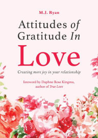 Title: Attitudes of Gratitude In Love: Creating More Joy in Your Relationship, Author: M.J. Ryan