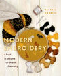 Modern Embroidery: A Book of Stitches to Unleash Creativity (Needlework Guide, Craft Gift, Embroider Flowers)