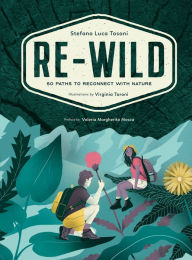 Title: Re-Wild: 50 Paths to Reconnect with Nature, Author: Stefano Luca Tosoni