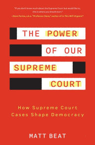 Title: The Power of Our Supreme Court: How Supreme Court Cases Shape Democracy, Author: Matt Beat