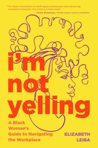 Free downloadable new books I'm Not Yelling: A Black Woman's Guide to Navigating the Workplace (Women in Business, Successful Business Woman, Image & Etiquette) 9781684812530