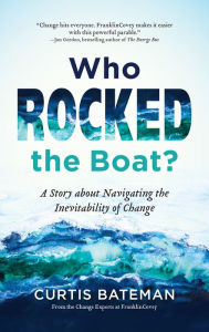 Title: Who Rocked the Boat?: A Story about Navigating the Inevitability of Change, Author: Curtis Bateman