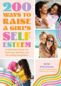 200 Ways to Raise a Girl's Self-Esteem: A Self Worth Book for Teaching, Guiding, and Parenting Daughters (Adolescent Health, Psychology, & Counseling)