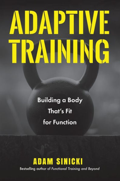 Adaptive Training: Building a Body That's Fit for Function (Men's Health and Fitness, Functional Movement, Lifestyle Fitness Equipment)