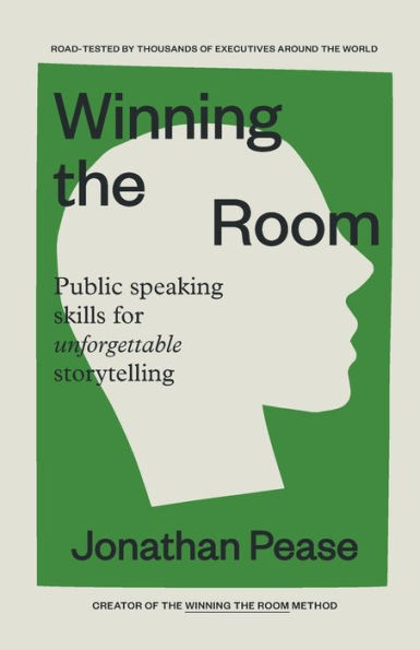 Winning the Room: Public Speaking Skills for Unforgettable Storytelling (Public Skills, Everyday Business Storytelling, Pitch Meetings)