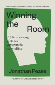 Title: Winning the Room: Public Speaking Skills for Unforgettable Storytelling, Author: Jonathan Pease