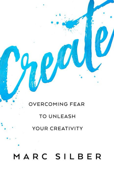 Create: Overcoming Fear to Unleash Your Creativity (Photography Art Book, Creative Thinking, Expression, and Readers of Steal Like an Artist)