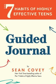 Title: The 7 Habits of Highly Effective Teens: Guided Journal (Ages 12-17), Author: Sean Covey