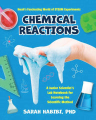 Title: Noah's Fascinating World of STEAM Experiments: Chemical Reactions: A Junior Scientist's Lab Notebook for Learning Scientific Method, Author: Sarah Habibi