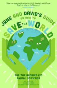 Title: Jane and David's Starter Guide to Saving the World: Family Activities to Interest Your Kid Animal Scientist, Author: J.J. Johnson