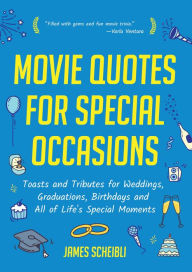 Title: Movie Quotes for Special Occasions: Toasts and Tributes for Weddings, Graduations, Birthdays and All of Life's Special Moments, Author: James Scheibli
