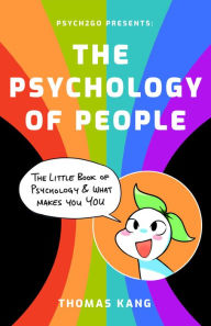 Free books in pdf format to download Psych2Go Presents the Psychology of People: A Little Book of Psychology & What Makes You You (Human Psychology Books to Read, Neuropsychology, Therapist On The Go) PDB in English by Psych2Go, Thomas Kang