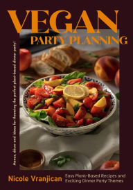 Ebook download forums Vegan Party Planning: Easy Plant-Based Recipes and Exciting Dinner Party Themes (Beautiful Spreads, Easy Vegan Meals, Weekly Menu Ideas) English version  9781684812424