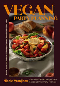 Text to ebook download Vegan Party Planning: Easy Plant-Based Recipes and Exciting Dinner Party Themes (Beautiful Spreads, Easy Vegan Meals, Weekly Menu Ideas) by Nicole Vranjican PDB iBook CHM in English 9781684812424