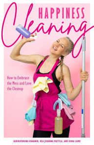 Free bookworm mobile download Happiness Cleaning: How to Embrace the Mess and Love the Cleanup (Daily Cleaning Schedule, Home Organization Guide, Caretaking & Relocating) by Aurikatariina Kananen, Oona Laine, Nea Johanna Mattila 9781684813339 English version