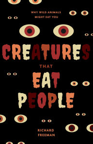 Creatures That Eat People: Why Wild Animals Might Eat You (Man Eater Survival Skills, Lion & Tiger Attacks and Behavior, Interest in Wildlife)