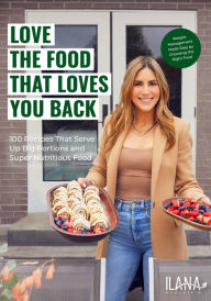 Read downloaded ebooks on android Love the Food that Loves You Back: 100 Recipes That Serve Up Big Portions and Super Nutritious Food (Cookbook for Nutrition, Weight Management) 9781684813773 (English literature) PDF by Ilana Muhlstein MS, RDN