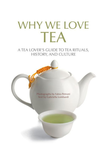 Why We Love Tea: A Tea Lover's Guide to Rituals, History, and Culture (How Make Tea, Gift for Lovers)