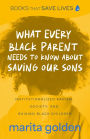 What Every Black Parent Needs to Know About Saving Our Sons: Institutionalized Racism, Society, and Raising Black Children (Black Parenting Book, Problems Black Kids Face)